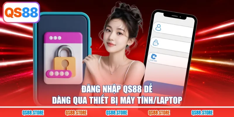 Đăng nhập QS88 dễ dàng qua thiết bị máy tính/laptop 