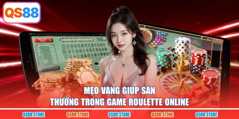 Mẹo vàng giúp săn thưởng trong game Roulette online
